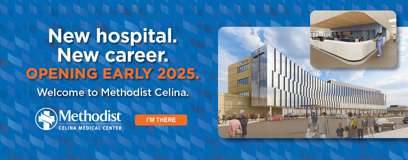 New hospital. New career. Opening 2025. Welcome to Methodist Celina.
